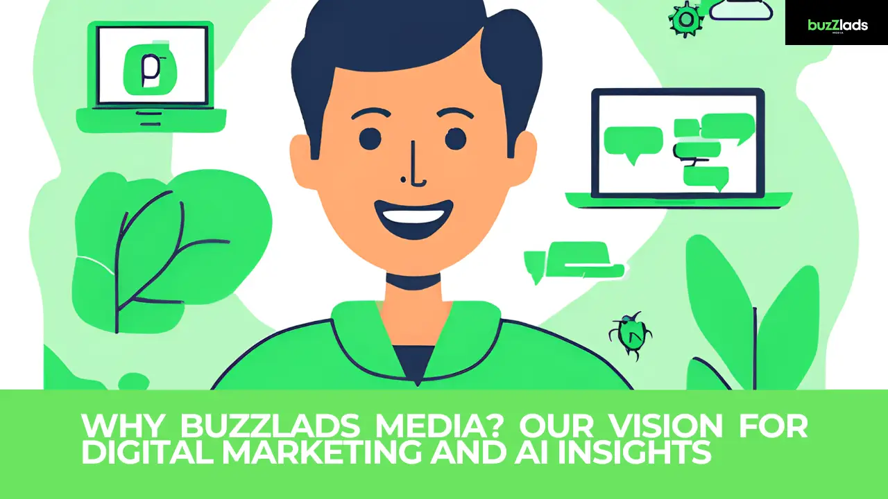 Why Buzzlads Media? Our Vision for Digital Marketing and AI Insights